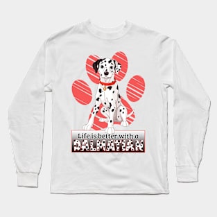 Life's Better With A Dalmatian! Especially for Dalmation Dog Lovers! Long Sleeve T-Shirt